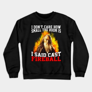 I Don't Care How Small The Room Is, I Said Cast Fireball Crewneck Sweatshirt